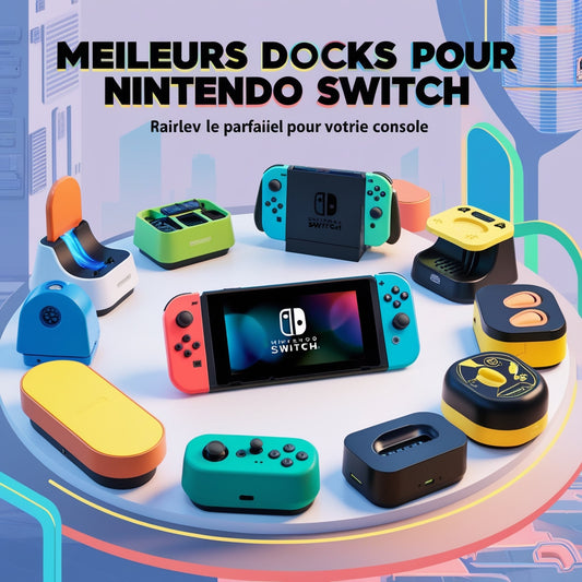 Meilleurs Docks pour Nintendo Switch : Trouvez le Parfait pour Votre Console